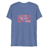 I Just Want To Drink Coffee and Pet Dogs Short Sleeve Tri-Blend T-Shirt | Blue | BigTexFunkadelic