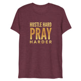Hustle Hard Pray Harder Short Sleeve Tri-Blend T-Shirt | Maroon | BigTexFunkadelic