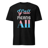 Y'all Means All Trans Pride Short-Sleeve Unisex T-Shirt | LGBTQ+ Pride | BigTexFunkadelic