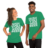 St. Patrick's Day Irish You Were Beer Short-Sleeve Unisex T-Shirt | Kelly Green | BigTexFunkadelic