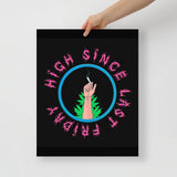 High Since Last Friday Poster | 16" x 20" | Matte | BigTexFunkadelic