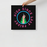 High Since Last Friday Poster | 18" x 18" | Matte | BigTexFunkadelic