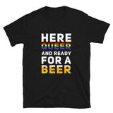 Here Queer And Ready For A Beer Pride Short-Sleeve Unisex T-Shirt | LGBTQ+ Pride | BigTexFunkadelic