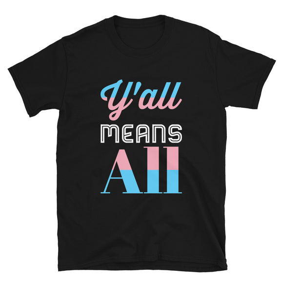 Y'all Means All Trans Pride Short-Sleeve Unisex T-Shirt | BigTexFunkadelic