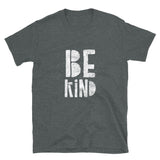 Be Kind Short-Sleeve Unisex T-Shirt | White Text on Dark Heather | BigTexFunkadelic