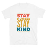 Stay Humble Stay Kind Short-Sleeve Unisex T-Shirt | White | BigTexFunkadelic