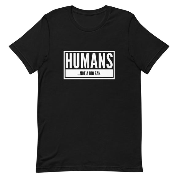 Humans...Not A Big Fan Short-Sleeve Unisex T-Shirt | Black | BigTexFunkadelic