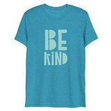 Be Kind Short Sleeve Tri-Blend T-Shirt | Teal Text on Aqua | BigTexFunkadelic