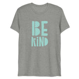 Be Kind Short Sleeve Tri-Blend T-Shirt | Teal Text on Athletic Grey | BigTexFunkadelic