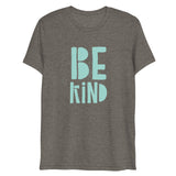 Be Kind Short Sleeve Tri-Blend T-Shirt | Teal Text on Grey | BigTexFunkadelic