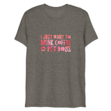 I Just Want To Drink Coffee and Pet Dogs Short Sleeve Tri-Blend T-Shirt | Grey | BigTexFunkadelic