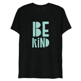 Be Kind Short Sleeve Tri-Blend T-Shirt | Teal Text on Black | BigTexFunkadelic