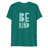 Be Kind Short Sleeve Tri-Blend T-Shirt | Teal Text on Teal | BigTexFunkadelic