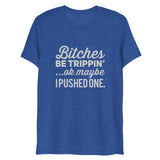 Bitches Be Trippin' Short Sleeve Tri-Blend T-Shirt | True Royal | BigTexFunkadelic