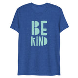 Be Kind Short Sleeve Tri-Blend T-Shirt | Teal Text on True Royal | BigTexFunkadelic