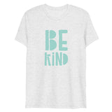 Be Kind Short Sleeve Tri-Blend T-Shirt | Teal Text on White | BigTexFunkadelic